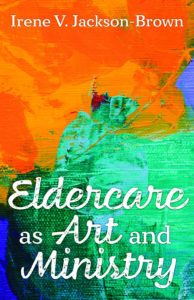 Eldercare as Art and Ministry – combining life’s passions